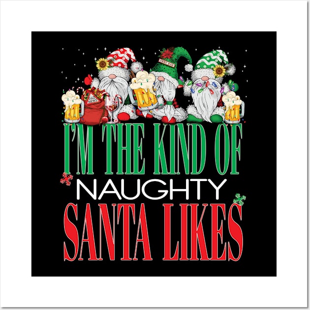 Funny I'm The Kind of Naughty Santa Likes Christmas Xmas Naught List Gnomes Beers Wall Art by Envision Styles